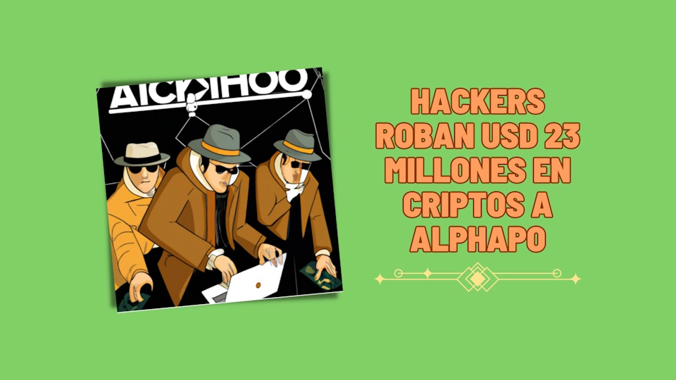 Hackers roban USD 23 millones en criptos a Alphapo.