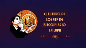El futuro de los ETF de Bitcoin bajo la lupa: ¿fraude o innovación?