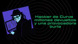 Hacker de Curve Finance: $61 millones devueltos y una provocadora burla