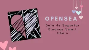OpenSea deja de soportar Binance Smart Chain.