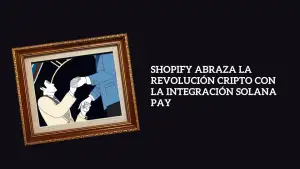 Shopify abraza la revolución cripto con la integración Solana Pay.