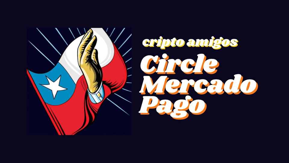 Mercado Pago y Circle impulsan las criptomonedas en Chile.