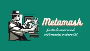 MetaMask facilita la conversión de criptomonedas en dinero fiat.